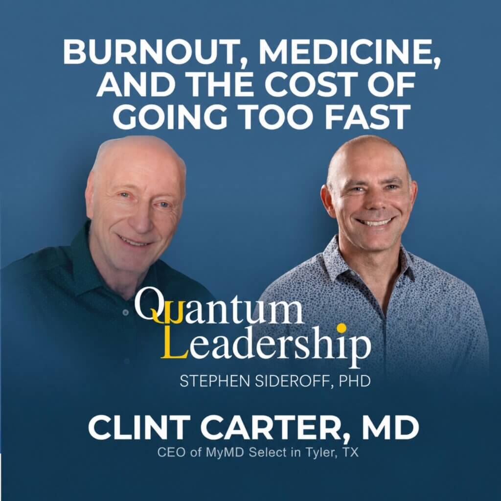 Clint Carter, MD on the Quantum Leadership Podcast with Dr. Stephen Sideroff