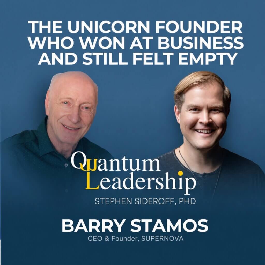 Barry Stamos on the Quantum Leadership Podcast with Dr. Stephen Sideroff