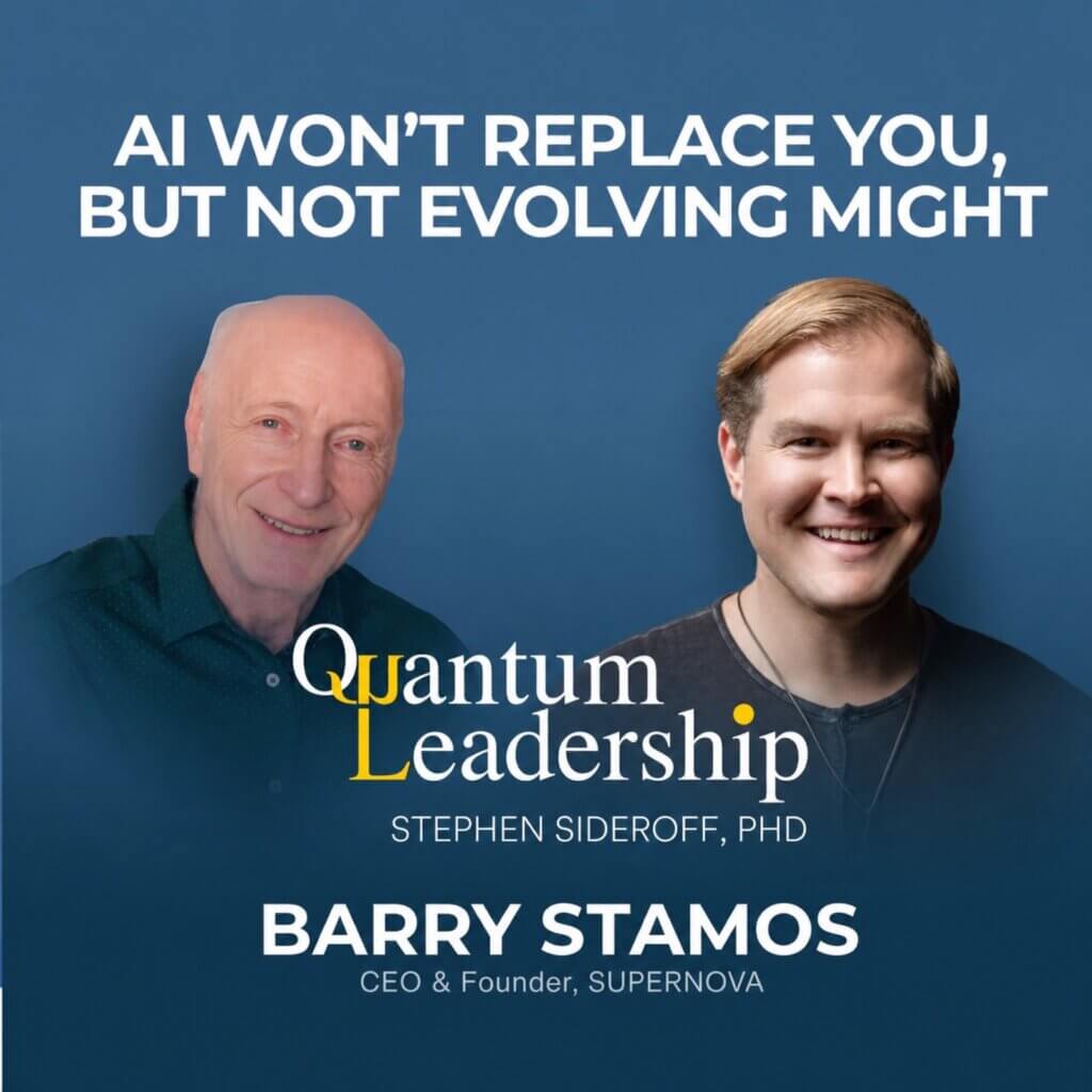 Barry Stamos on the Quantum Leadership Podcast with Dr. Stephen Sideroff