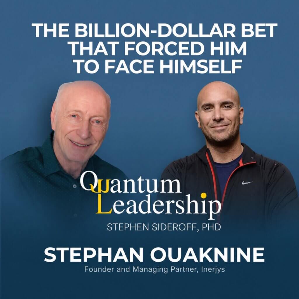 Stephan Ouaknine on the Quantum Leadership Podcast with Dr. Stephen Sideroff