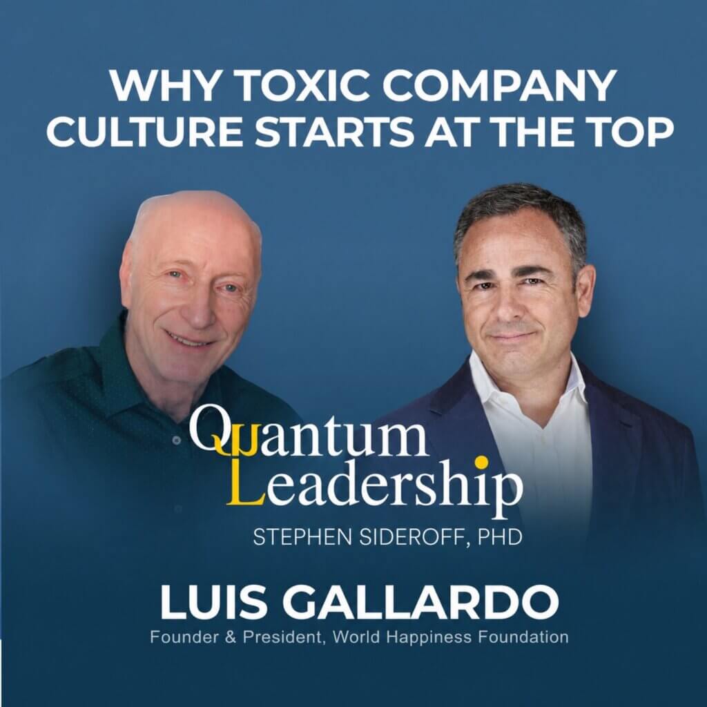 Stephen Sideroff and Luis Gallardo - Why Toxic Company Culture Starts at the Top